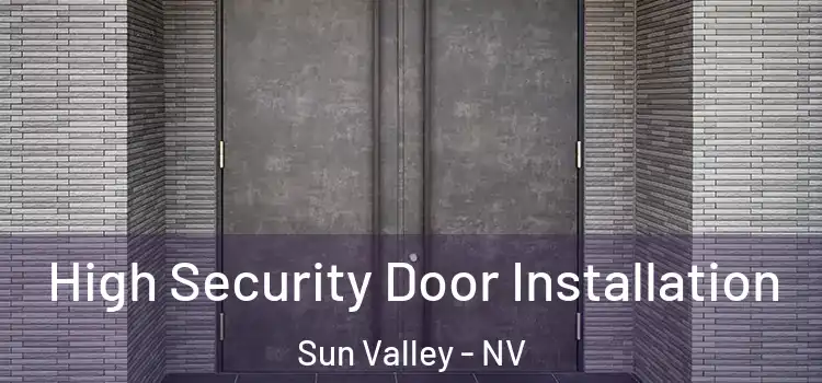 High Security Door Installation Sun Valley - NV